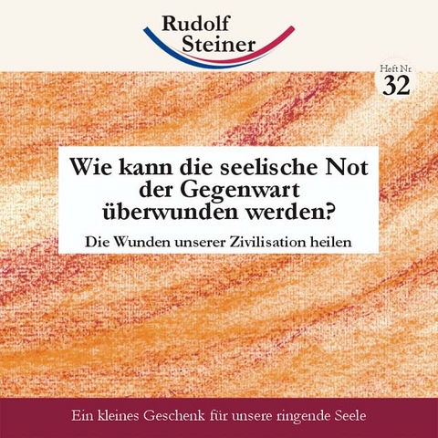 Wie kann die seelische Not der Gegenwart überwunden werden? - Rudolf Steiner