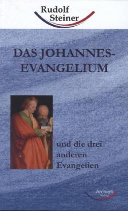 Das Johannes-Evangelium und die drei anderen Evangelien - Rudolf Steiner