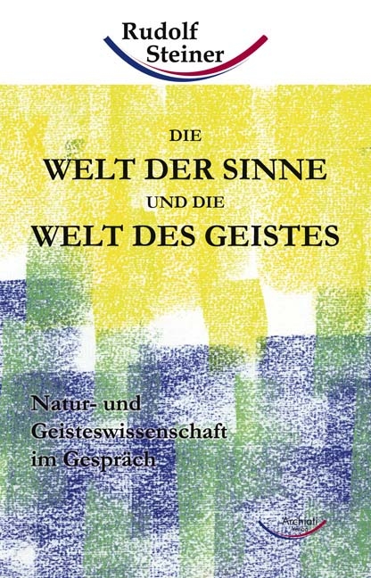 Die Welt der Sinne und die Welt des Geistes - Rudolf Steiner