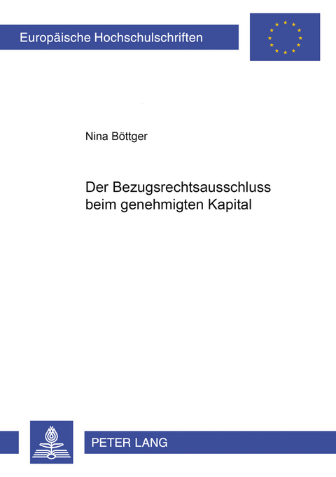 Der Bezugsrechtsausschluss beim genehmigten Kapital - Nina Böttger