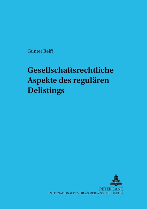 Gesellschaftsrechtliche Aspekte des regulären Delistings - Gunter Reiff