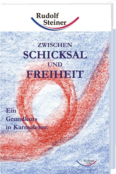 Zwischen Schicksal und Freiheit - Rudolf Steiner