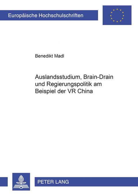 Auslandsstudium, Brain-Drain und Regierungspolitik am Beispiel der VR China - Benedikt Leonhard Madl