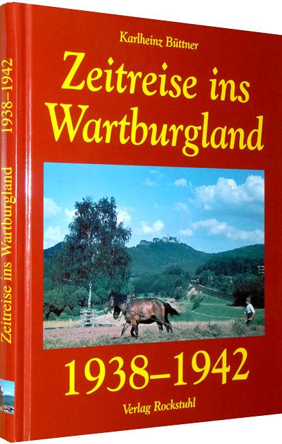 Zeitreise ins Wartburgland 1938–1942 - Karlheinz Büttner