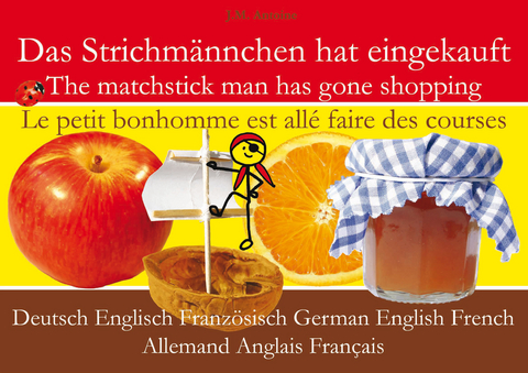 Das Strichmännchen hat eingekauft. Deutsch - Englisch - Französisch - J M Antoine