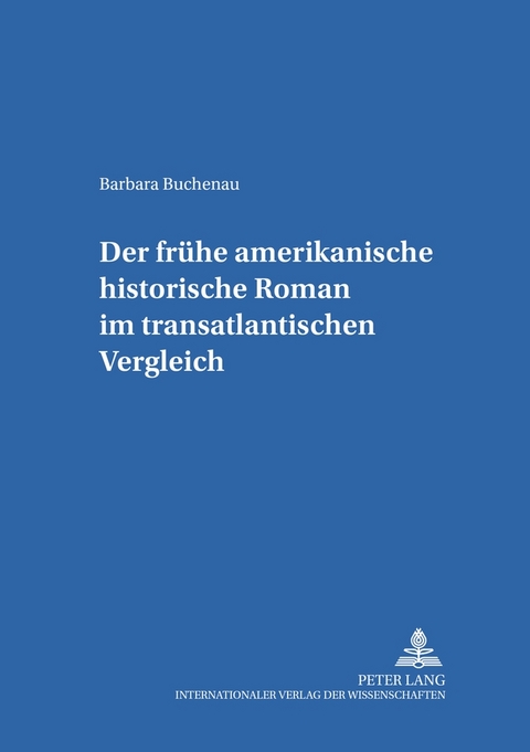 Der frühe amerikanische historische Roman im transatlantischen Vergleich - Barbara Buchenau