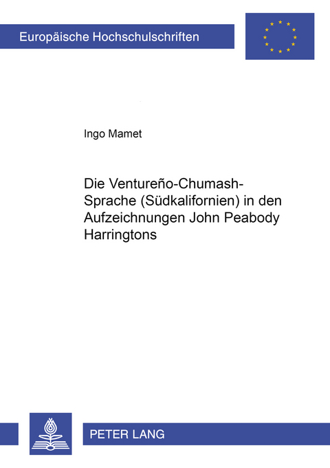 Die Ventureño-Chumash-Sprache (Südkalifornien) in den Aufzeichnungen John Peabody Harringtons - Ingo Mamet