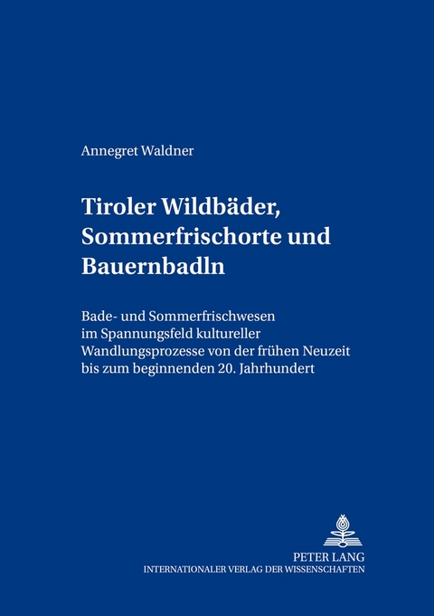 Tiroler Wildbäder, Sommerfrischorte und Bauernbadln - Annegret Waldner