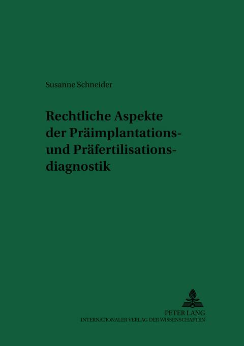 Rechtliche Aspekte der Präimplantations- und Präfertilisationsdiagnostik - Susanne Schneider