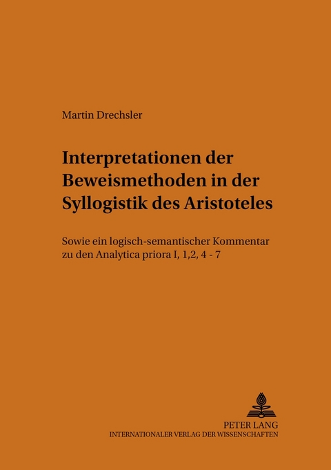 Interpretationen der Beweismethoden in der Syllogistik des Aristoteles - Martin Drechsler