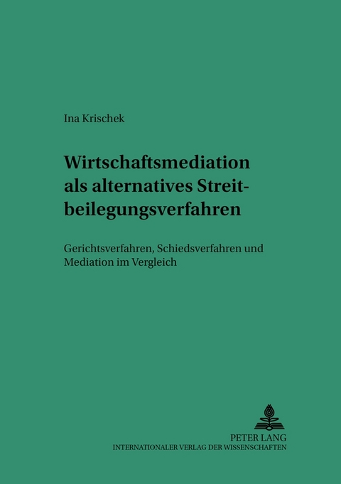 Wirtschaftsmediation als alternatives Streitbeilegungsverfahren - Ina Krischek