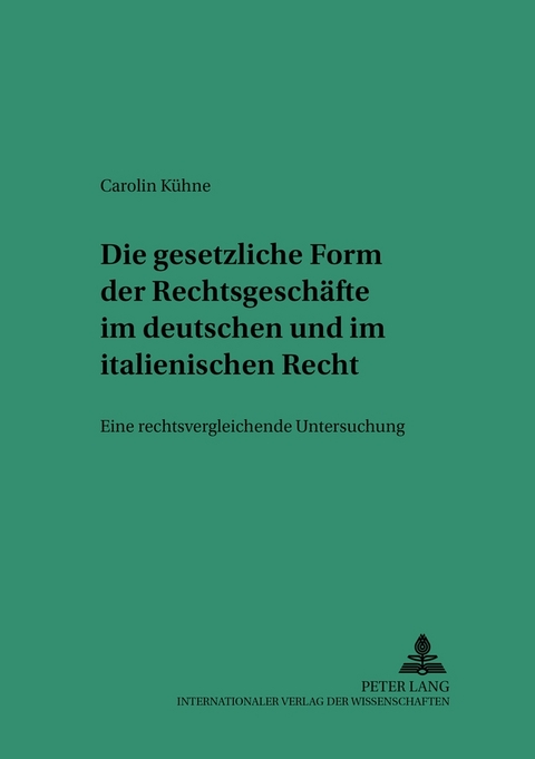 Die gesetzliche Form der Rechtsgeschäfte im deutschen und italienischen Recht - Carolin Kühne