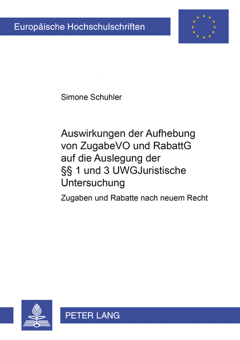 Auswirkungen der Aufhebung von ZugabeVO und RabattG auf die Auslegung der §§ 1 und 3 UWG - Simone Schuhler