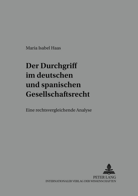 Der Durchgriff im deutschen und spanischen Gesellschaftsrecht - Maria Isabel Haas