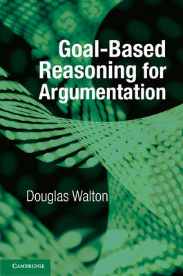 Goal-based Reasoning for Argumentation - Douglas Walton