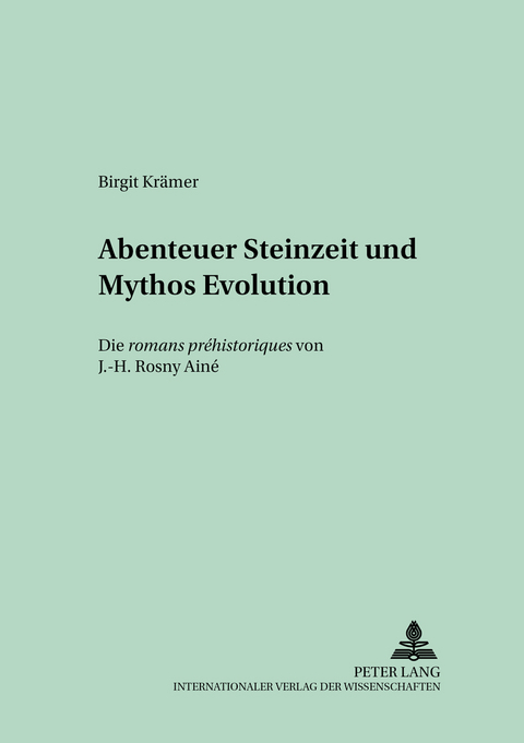 Abenteuer Steinzeit und Mythos Evolution - Birgit Krämer