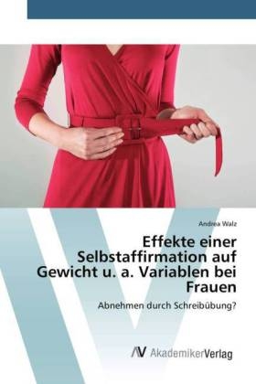 Effekte einer Selbstaffirmation auf Gewicht u. a. Variablen bei Frauen - Andrea Walz