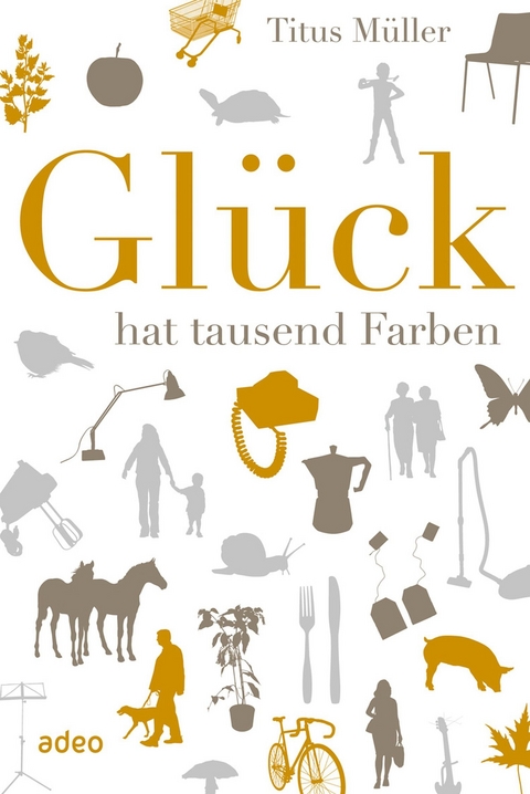 Glück hat tausend Farben -  Titus Müller