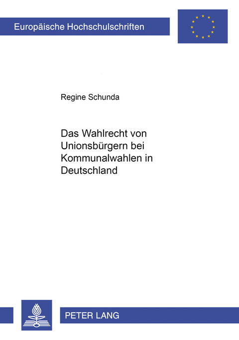 Das Wahlrecht von Unionsbürgern bei Kommunalwahlen in Deutschland - Regine Schunda