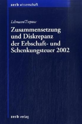 Zusammensetzung und Diskrepanz der Erbschaft- und Schenkungsteuer 2002 - Daniel Lehmann, Oliver Treptow