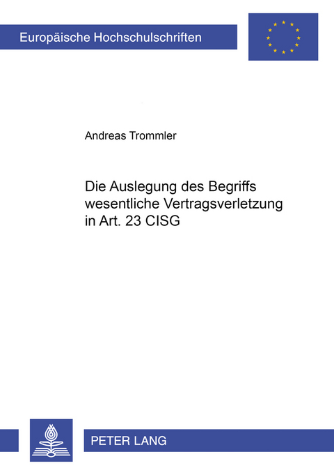 Die Auslegung des Begriffs ‘wesentliche Vertragsverletzung’ in Art. 25 CISG - Andreas Trommler