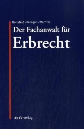 Der Fachanwalt für Erbrecht - Malte Masloff, Manuel Tanck, Elmar Uricher, Christopher H Riedel, Bernd Schmalenbach, Peter Bothe, Stephan Rißmann, Eike Mittenzwei, Thomas Littig, Michael Ott-Eulberg, Rainer Deininger, Michael Baczko, Florian Enzensberger, Rembert Süss, Thomas Maulbetsch, Wolfgang Roth