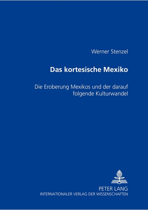 Das kortesische Mexiko - Werner Stenzel