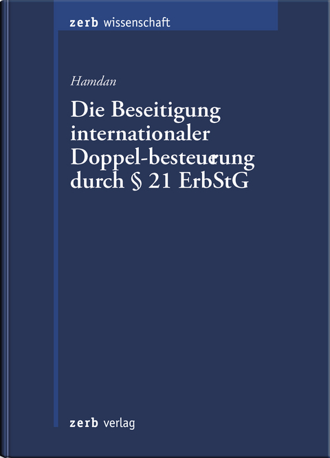 Die Beseitigung internationaler Doppelbesteuerung durch § 21 Erbschaftsteuergesetz - Eine Untersuchung aus verfassungsrechtlicher Sicht - Binke Hamdan