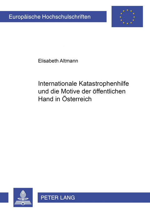 Internationale Katastrophenhilfe und die Motive der öffentlichen Hand in Österreich - Elisabeth Lahner-Altmann