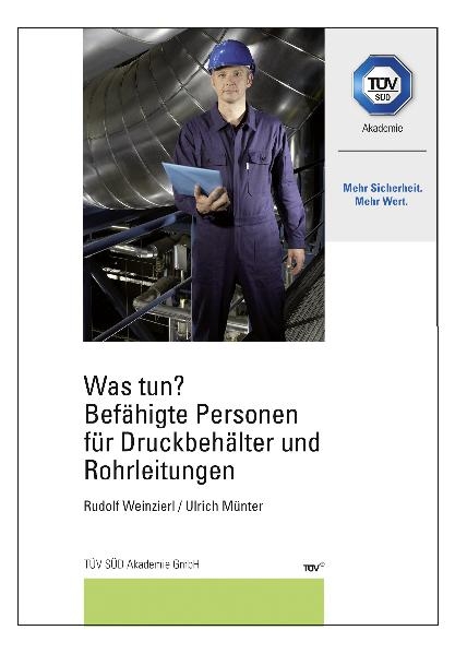 Was tun? Befähigte Personen für Druckbehälter und Rohrleitungen - Rudolf Weinzierl, Ulrich Münter