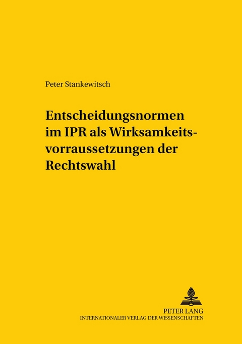 Entscheidungsnormen im IPR als Wirksamkeitsvoraussetzungen der Rechtswahl - Peter Stankewitsch