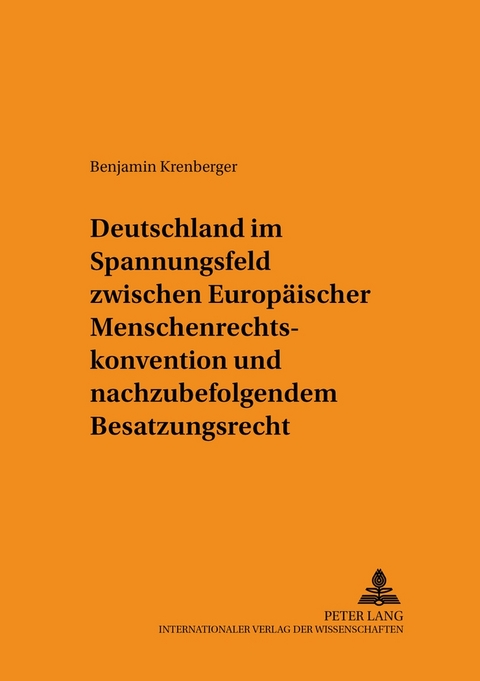 Deutschland im Spannungsfeld zwischen Europäischer Menschenrechtskonvention und nachzubefolgendem Besatzungsrecht - Benjamin Krenberger