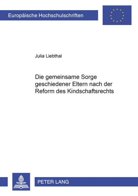 Die gemeinsame Sorge geschiedener Eltern nach der Reform des Kindschaftsrechts - Julia Liebthal