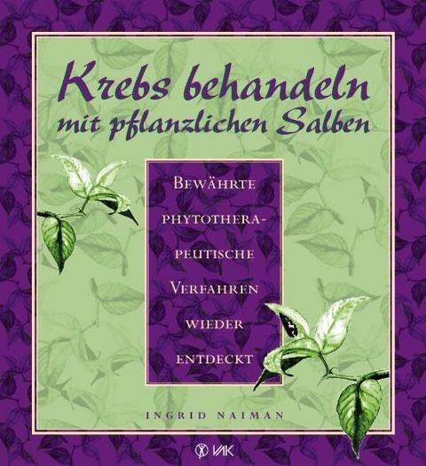 Krebs behandeln mit pflanzlichen Salben - Ingrid Naiman