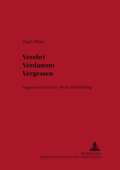 Verehrt. Verdammt. Vergessen. - Jörg Friedrich Meyer