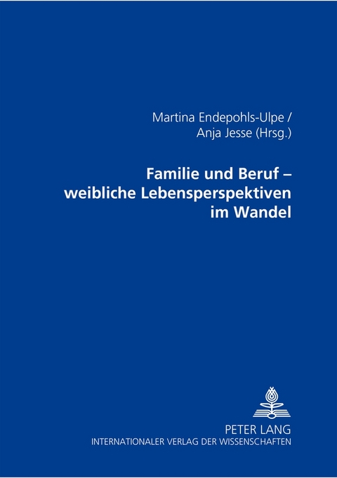 Familie und Beruf – weibliche Lebensperspektiven im Wandel - 