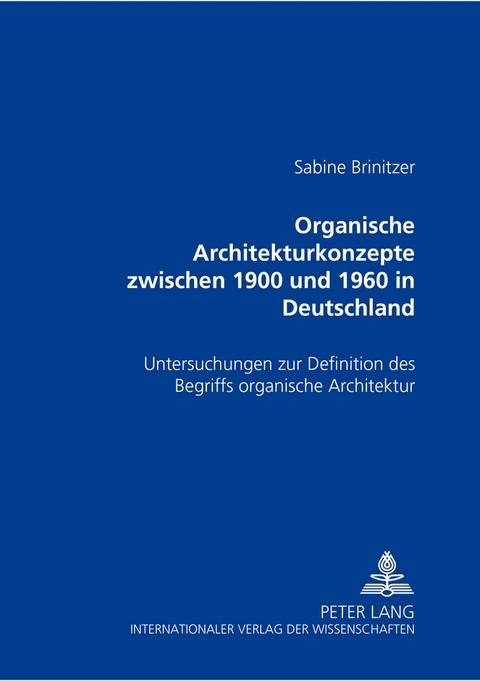 Organische Architekturkonzepte zwischen 1900 und 1960 in Deutschland - Sabine Brinitzer