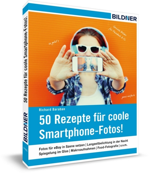 50 Rezepte für coole Smartphone-Fotos! - Richard Baraban, Christian Bildner