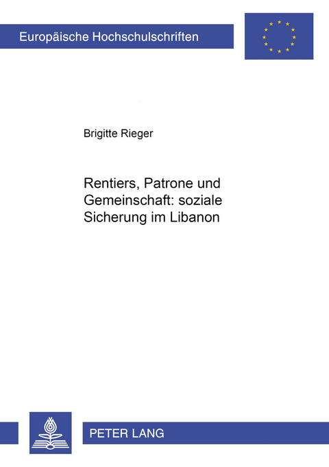 Rentiers, Patrone und Gemeinschaft: soziale Sicherung im Libanon - Brigitte Rieger