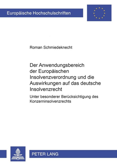 Der Anwendungsbereich der Europäischen Insolvenzverordnung und die Auswirkungen auf das deutsche Insolvenzrecht - Roman Schmiedeknecht