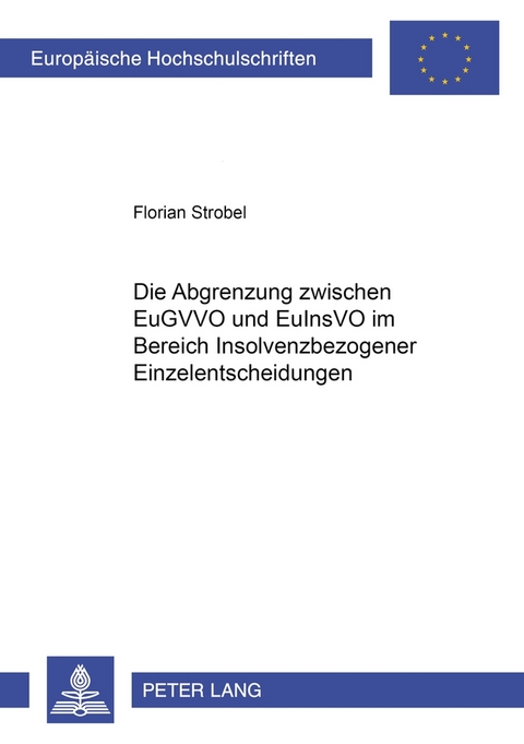 Die Abgrenzung zwischen EuGVVO und EuInsVO im Bereich insolvenzbezogener Einzelentscheidungen - Florian Strobel