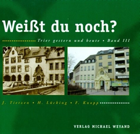 Weisst Du noch?. Trier - gestern und heute - Hermann Lücking, Friedhelm Knopp