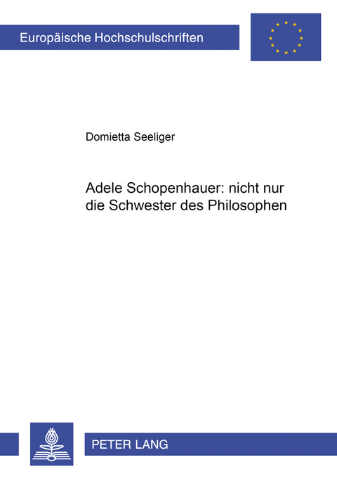 Adele Schopenhauer: nicht nur die Schwester des Philosophen - Domietta Seeliger