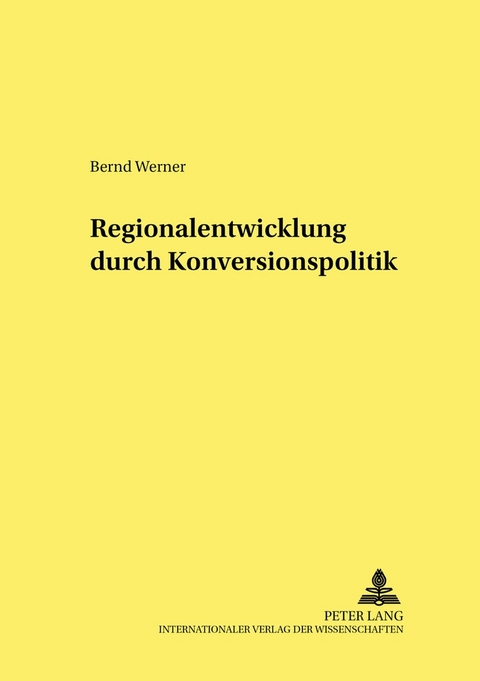 Regionalentwicklung durch Konversionspolitik - Bernd Werner