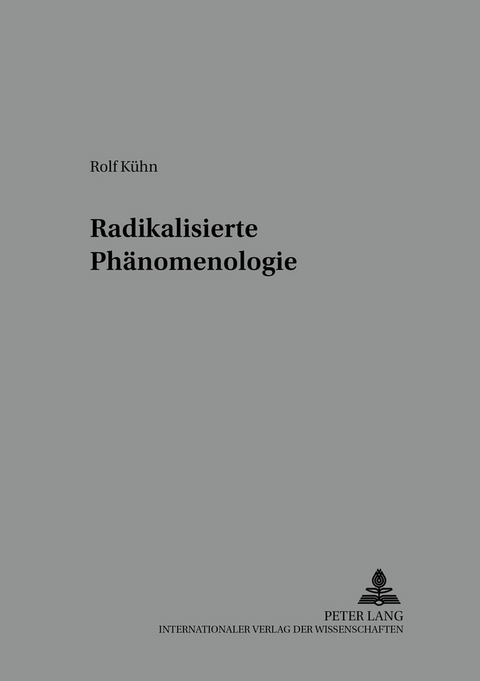 Radikalisierte Phänomenologie - Rolf Kühn