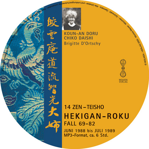 HEKIGAN-ROKU 14 Zen-Teisho über die Koan Fall 69-82 1 MP3-CD - Brigitte D'Ortschy