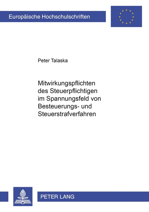 Mitwirkungspflichten des Steuerpflichtigen im Spannungsfeld von Besteuerungs- und Steuerstrafverfahren - Peter Talaska