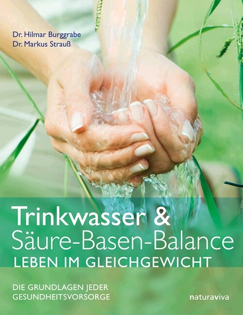 Trinkwasser & Säure-Basen-Balance – Leben im Gleichgewicht - Hilmar Burggrabe, Markus Strauß