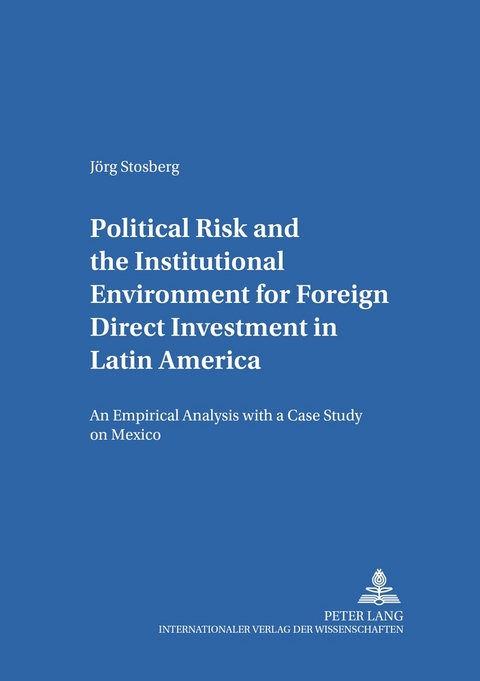 Political Risk and the Institutional Environment for Foreign Direct Investment in Latin America - Jörg Stosberg