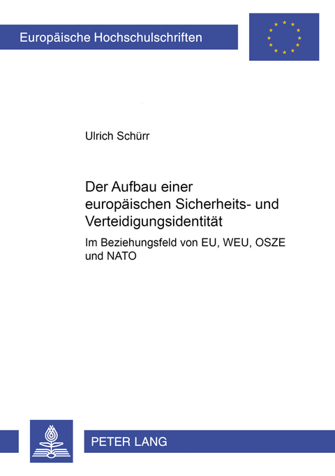 Der Aufbau einer europäischen Sicherheits- und Verteidigungsidentität im Beziehungsgeflecht von EU, WEU, OSZE und NATO - Ulrich Schürr